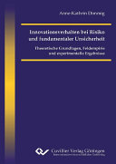 Innovationsverhalten bei Risiko und fundamentaler Unsicherheit : Theoretische Grundlagen, Feldempirie und experimentelle Ergebnisse /