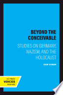 Beyond the conceivable : studies on Germany, Nazism, and the Holocaust /