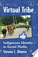 Virtual tribe : indigenous identity in social media / Steven C. Dinero.
