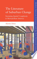 The literature of suburban change : narrating spatial complexity in metropolitan America / Martin Dines.