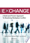 The Exchange : a Bold and Proven Approach to Resolving Workplace Conflict.