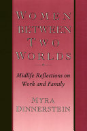 Women between two worlds : midlife reflections on work and family /