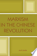 Marxism in the Chinese revolution / Arif Dirlik.