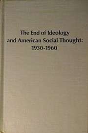 The end of ideology and American social thought, 1930-1960 / by Job L. Dittberner.