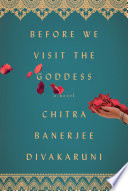 Before we visit the goddess / Chitra Banerjee Divakaruni.