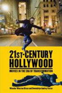 21st century Hollywood : movies in the era of transformation / Wheeler Winston Dixon and Gwendolyn Audrey Foster.