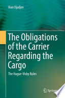 The obligations of the carrier regarding the cargo : the Hague-Visby rules /