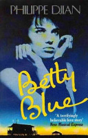 Betty Blue : the story of a passion : a novel / by Philippe Djian ; translated from the French by Howard Buten.