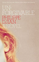 Unforgivable : a novel / Philippe Djian ; translated from the French by Euan Cameron.