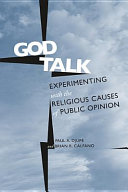 God Talk : Experimenting With the Religious Causes of Public Opinion.