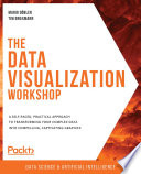The data visualization workshop : a self-paced, practical approach to transforming your complex data into compelling, captivating graphics.