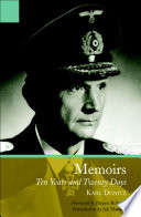 Memoirs--ten years and twenty days / by Grand Admiral Karl Doenitz ; translated by R.H. Stevens in collaboration with David Woodward ; with a preface by Jak P. Mallmann Showell ; with an introduction and afterword by Professor Dr. Jürgen Rohwer.