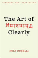 The art of thinking clearly / Rolf Dobelli ; translated by Nicky Griffin.