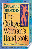 The college woman's handbook : educating ourselves / Rachel Dobkin & Shana Sippy ; illustrations by Virginia Halstead.