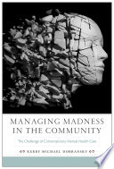 Managing madness in the community : the challenge of contemporary mental health care /