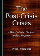 The post-crisis crises : a world with no compass and no hegemon /