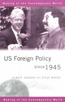 US foreign policy since 1945 / Alan P. Dobson and Steve Marsh.