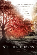 The day's last light reddens the leaves of the copper beech : poems /