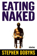 Eating naked : stories / Stephen Dobyns.