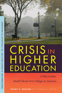 Crisis in higher education : a plan to save small liberal arts colleges in America /