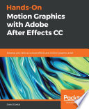 Hands-On Motion Graphics with Adobe After Effects CC : Develop Your Skills As a Visual Effects and Motion Graphics Artist /