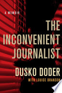 The inconvenient journalist a memoir Dusko Doder with Louise Branson