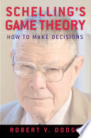 Schelling's game theory : how to make decisions / Robert V. Dodge.