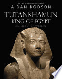 Tutankhamun, King of Egypt : his life and afterlife / Aidan Dodson.