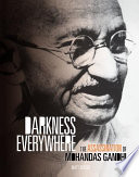 Darkness everywhere : the assassination of Mohandas Gandhi /