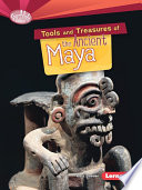 Tools and treasures of the Ancient Maya /