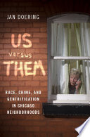 Us versus them : race, crime, and gentrification in Chicago neighborhoods /