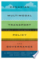 Canadian multimodal transport policy and governance / G. Bruce Doern, John Coleman, and Barry E. Prentice.