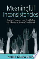 Meaningful Inconsistencies : Bicultural Nationhood, the Free Market, and Schooling in Aotearoa/New Zealand.