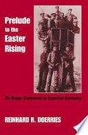 Prelude to the Easter Rising : Sir Roger Casement in imperial Germany / Reinhard R. Doerries.