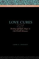 Love cures : healing and love magic in old French romance /