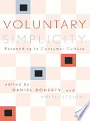 Voluntary Simplicity : Responding to Consumer Culture.