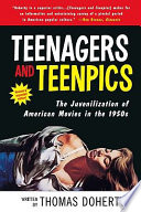 Teenagers and teenpics the juvenilization of American movies in the 1950s /