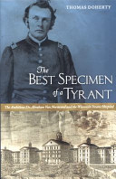 The best specimen of a tyrant the ambitious Dr. Abraham Van Norstrand and the Wisconsin Insane Hospital / Thomas Doherty.