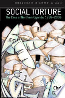 Social torture : the case of northern Uganda, 1986-2006 / Chris Dolan.