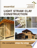 Essential light straw clay construction : the complete step-by-step guide /