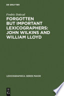 Forgotten but important lexicographers John Wilkins and William Lloyd : a modern approach to lexicograpy before Johnson / Fredric Dolezal.