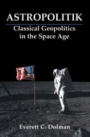Astropolitik : classical geopolitics in the Space Age /