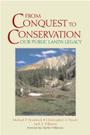 From conquest to conservation : our public lands legacy / Michael P. Dombeck, Christopher A. Wood, and Jack E. Williams.