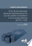 El fin de las clausulas abusivas hipotecarias en la ley de credito inmobiliario y en la jurisprudencia del TS y TJUE /