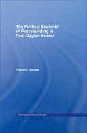 The political economy of peacebuilding in post-Dayton Bosnia /