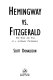Hemingway vs. Fitzgerald : the rise and fall of a literary friendship / Scott Donaldson.