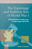 The Espionage and Sedition Acts of World War I : using wartime loyalty laws for revenge and profit /