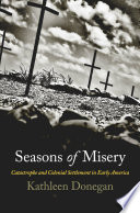 Seasons of misery : catastrophe and colonial settlement / Kathleen Donegan.