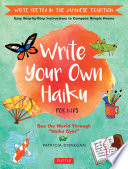 Write your own haiku for kids : write poetry in the Japanese tradition : easy step-by-step instructions to compose simple poems : see the world through "Haiku eyes" /