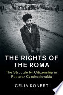 The rights of the Roma : the struggle for citizenship in postwar Czechoslovakia /